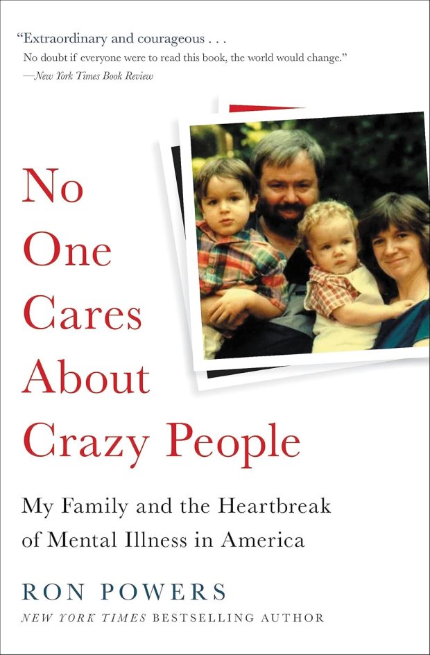 "Nobody Cares About Crazy People: The Chaos and Heartbreak of America's Mental Health" Written by Ron Powers. (Grand Central Publishing)